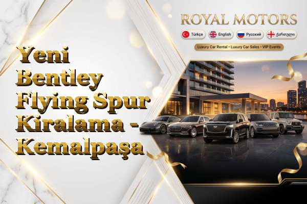 Yeni Bentley Flying Spur Kiralama - Kemalpaşa