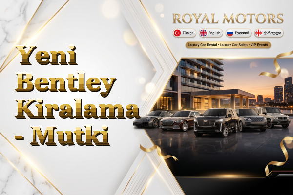 Yeni Bentley Kiralama - Mutki