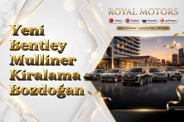 Yeni Bentley Mulliner Kiralama - Bozdoğan