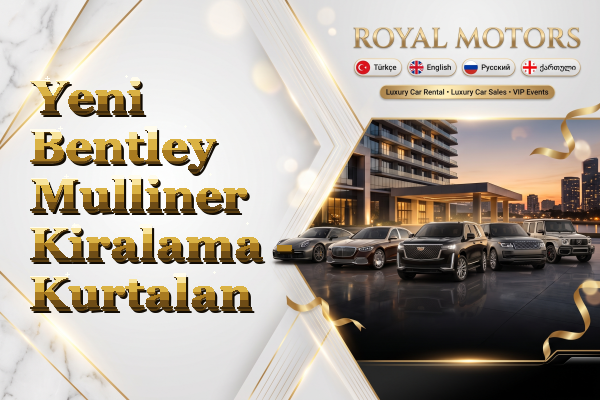 Yeni Bentley Mulliner Kiralama - Kurtalan