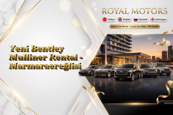 Yeni Bentley Mulliner Rental - Marmaraereğlisi