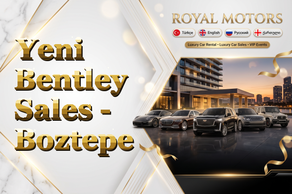 Yeni Bentley Sales - Boztepe