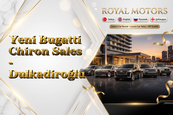 Yeni Bugatti Chiron Sales - Dulkadiroğlu