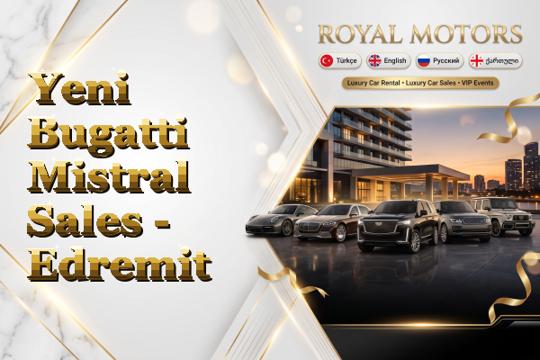 Yeni Bugatti Mistral Sales - Edremit