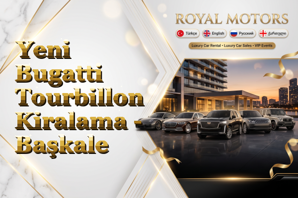 Yeni Bugatti Tourbillon Kiralama - Başkale