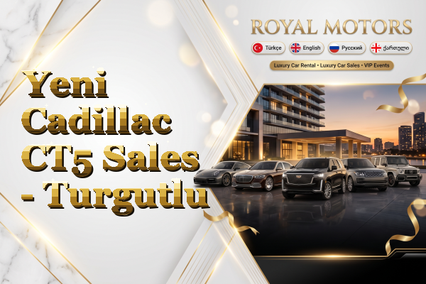 Yeni Cadillac CT5 Sales - Turgutlu