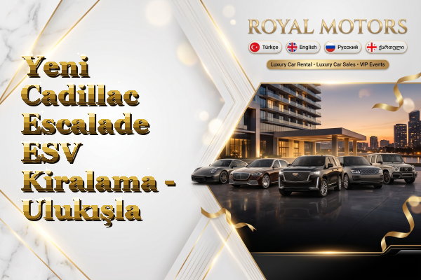 Yeni Cadillac Escalade ESV Kiralama - Ulukışla
