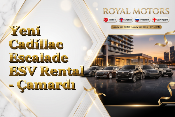 Yeni Cadillac Escalade ESV Rental - Çamardı
