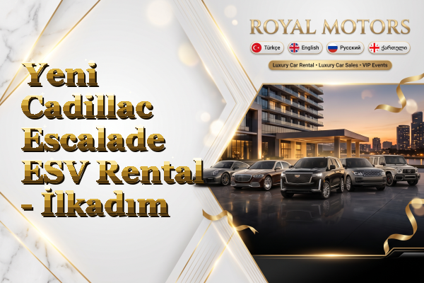 Yeni Cadillac Escalade ESV Rental - İlkadım