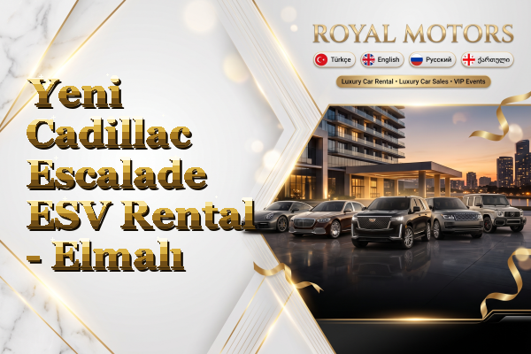 Yeni Cadillac Escalade ESV Rental - Elmalı