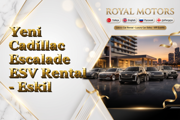 Yeni Cadillac Escalade ESV Rental - Eskil