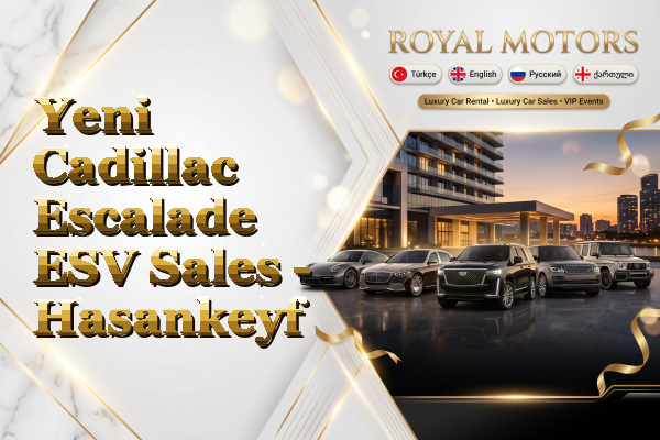 Yeni Cadillac Escalade ESV Sales - Hasankeyf