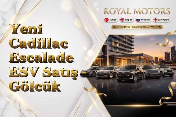 Yeni Cadillac Escalade ESV Satış - Gölcük