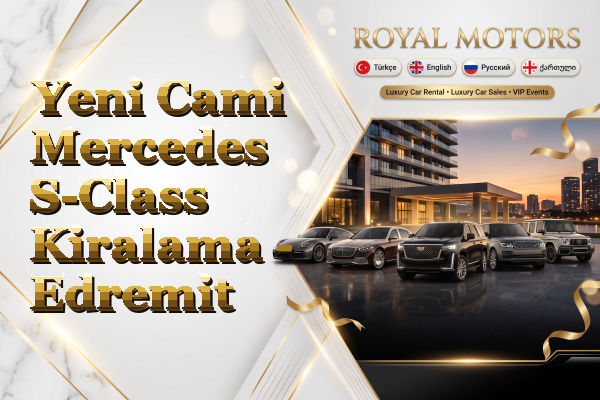 Yeni Cami Mercedes S-Class Kiralama - Edremit