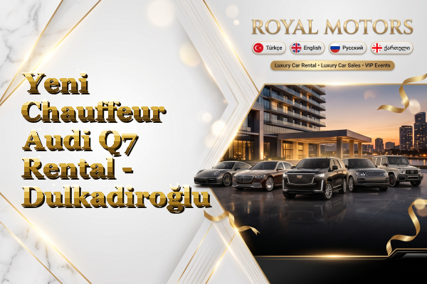 Yeni Chauffeur Audi Q7 Rental - Dulkadiroğlu