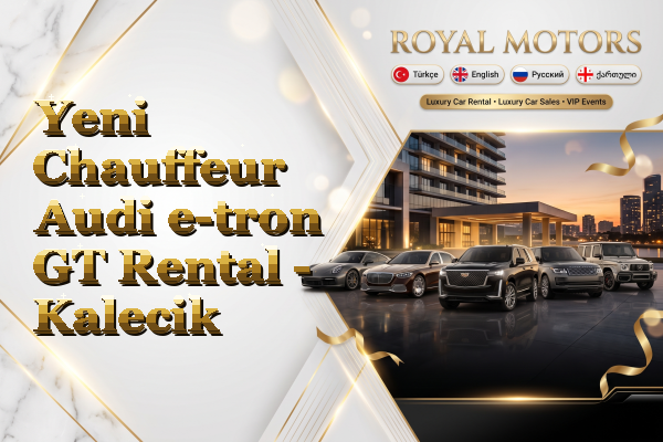Yeni Chauffeur Audi e-tron GT Rental - Kalecik
