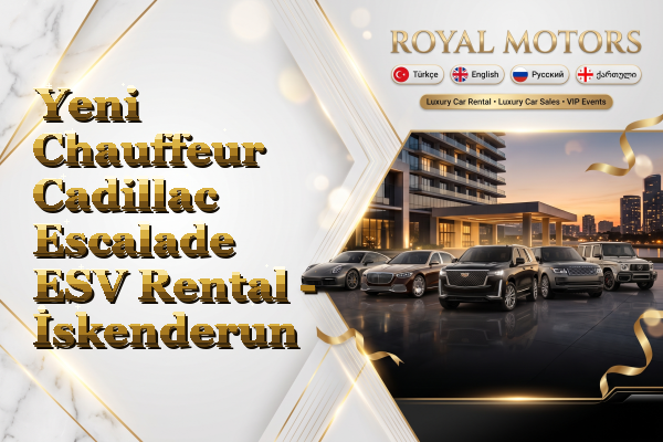 Yeni Chauffeur Cadillac Escalade ESV Rental - İskenderun
