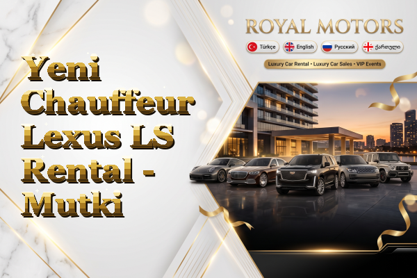 Yeni Chauffeur Lexus LS Rental - Mutki