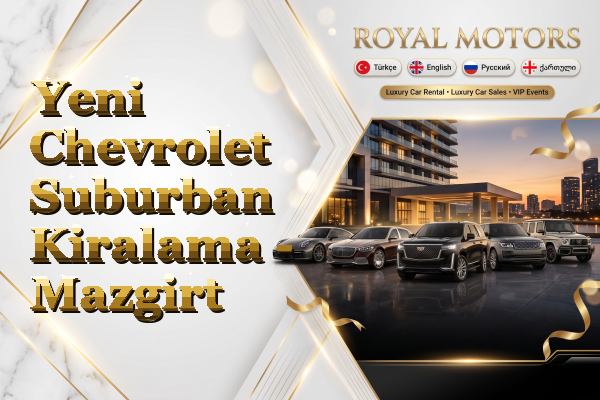 Yeni Chevrolet Suburban Kiralama - Mazgirt