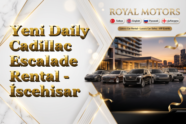 Yeni Daily Cadillac Escalade Rental - İscehisar
