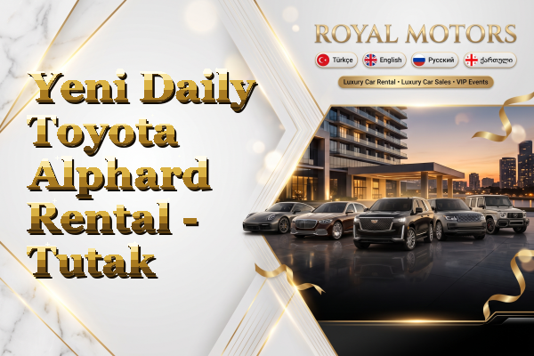 Yeni Daily Toyota Alphard Rental - Tutak