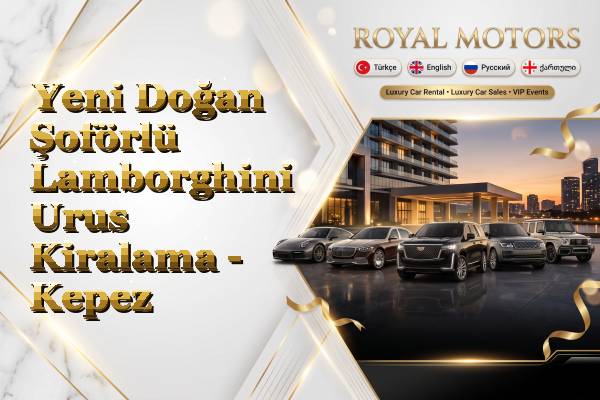 Yeni Doğan Şoförlü Lamborghini Urus Kiralama - Kepez