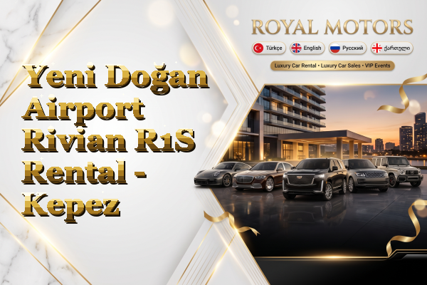 Yeni Doğan Airport Rivian R1S Rental - Kepez