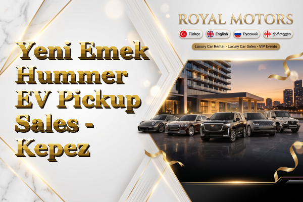 Yeni Emek Hummer EV Pickup Sales - Kepez