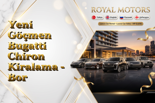 Yeni Göçmen Bugatti Chiron Kiralama - Bor