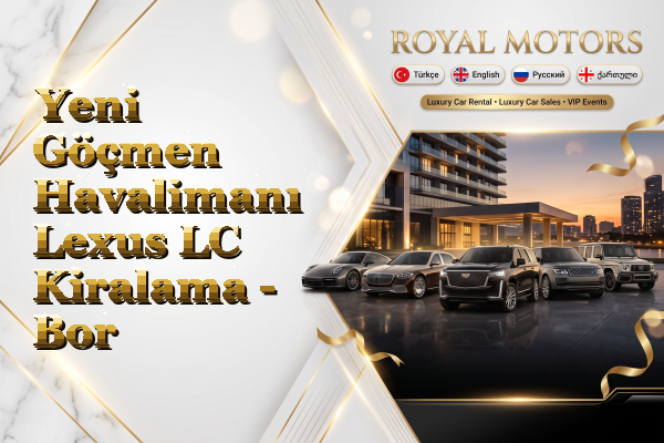 Yeni Göçmen Havalimanı Lexus LC Kiralama - Bor