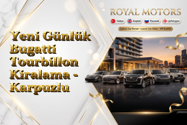 Yeni Günlük Bugatti Tourbillon Kiralama - Karpuzlu