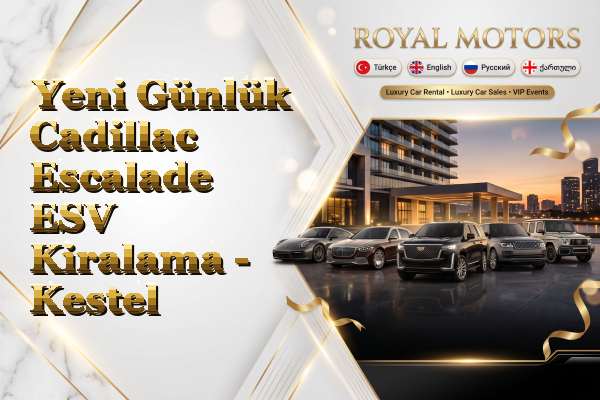 Yeni Günlük Cadillac Escalade ESV Kiralama - Kestel