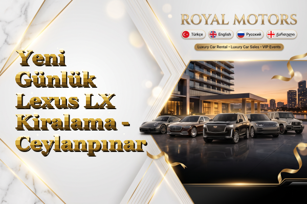 Yeni Günlük Lexus LX Kiralama - Ceylanpınar
