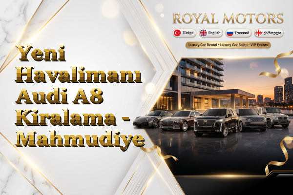 Yeni Havalimanı Audi A8 Kiralama - Mahmudiye