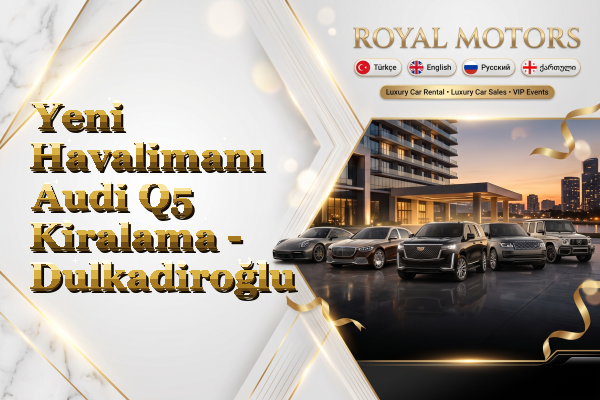 Yeni Havalimanı Audi Q5 Kiralama - Dulkadiroğlu