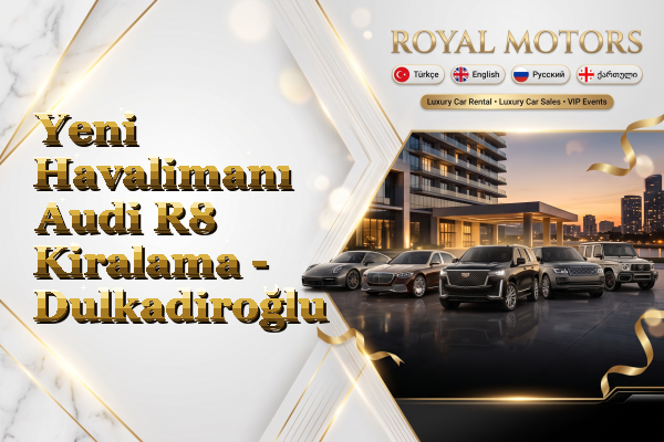Yeni Havalimanı Audi R8 Kiralama - Dulkadiroğlu