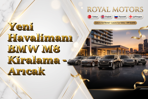 Yeni Havalimanı BMW M8 Kiralama - Arıcak
