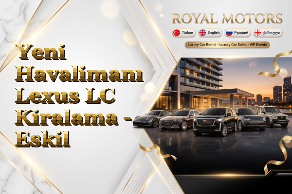 Yeni Havalimanı Lexus LC Kiralama - Eskil