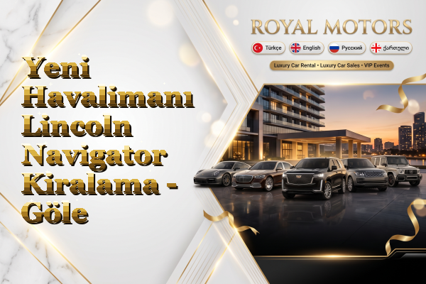 Yeni Havalimanı Lincoln Navigator Kiralama - Göle