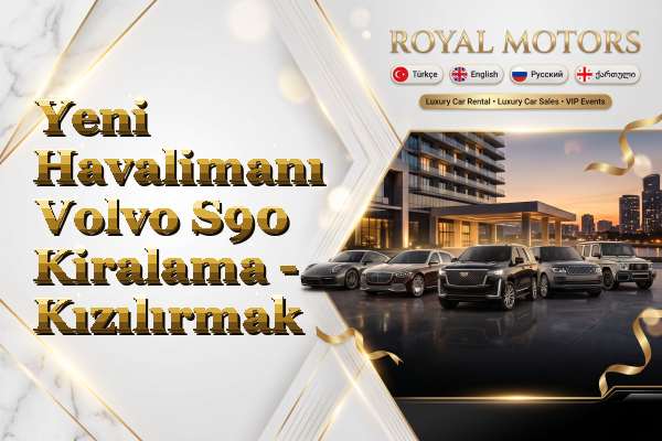 Yeni Havalimanı Volvo S90 Kiralama - Kızılırmak