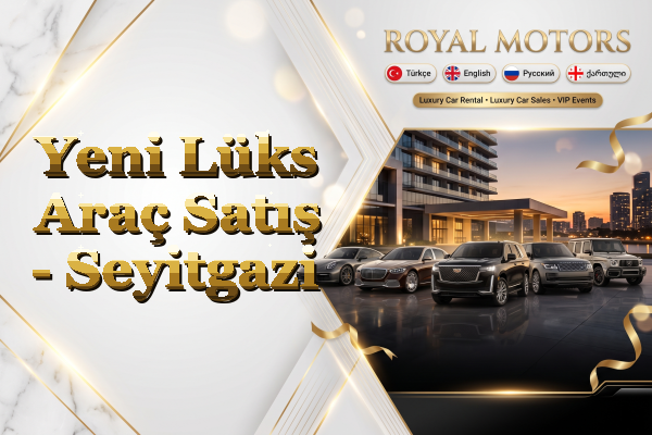 Yeni Lüks Araç Satış - Seyitgazi