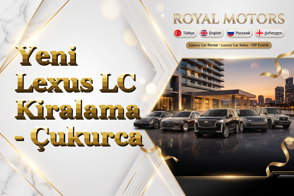 Yeni Lexus LC Kiralama - Çukurca