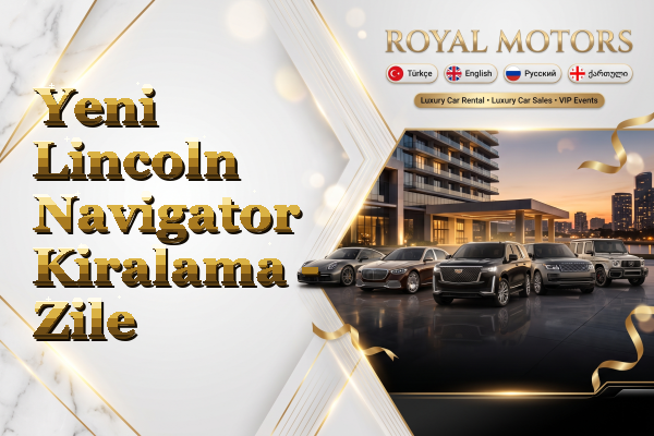 Yeni Lincoln Navigator Kiralama - Zile