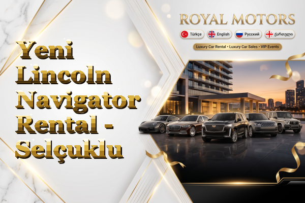 Yeni Lincoln Navigator Rental - Selçuklu
