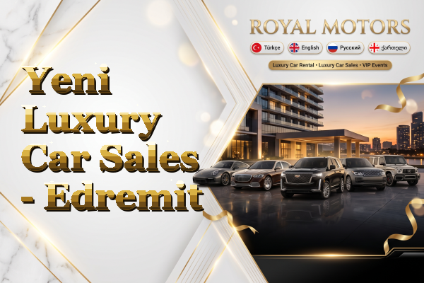 Yeni Luxury Car Sales - Edremit