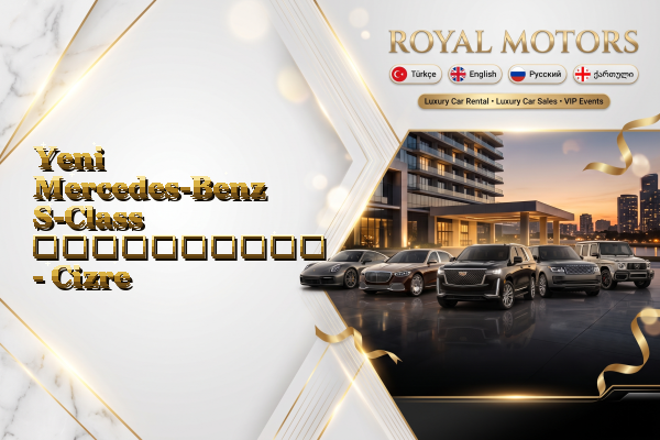 Yeni Mercedes-Benz S-Class გაქირავება - Cizre