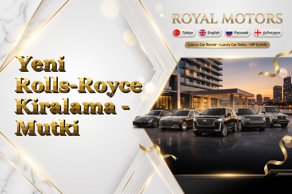 Yeni Rolls-Royce Kiralama - Mutki