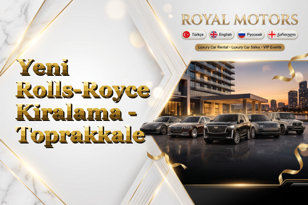 Yeni Rolls-Royce Kiralama - Toprakkale