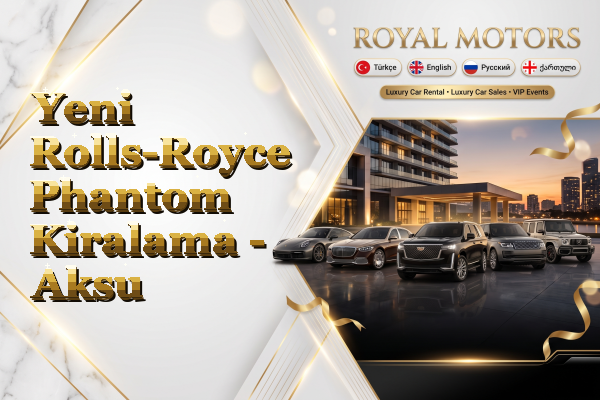 Yeni Rolls-Royce Phantom Kiralama - Aksu