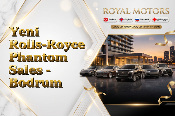 Yeni Rolls-Royce Phantom Sales - Bodrum